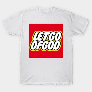 Let Go of God by Tai's Tees T-Shirt